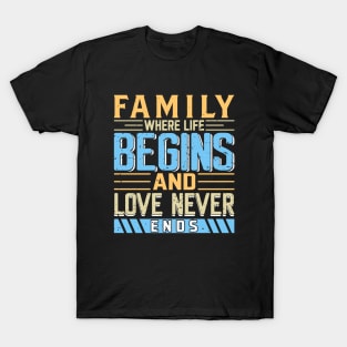 Family Where Life Begins and Love Never Ends, Family Day Gift, Gift for Mom, Gift for Dad, Gift for Son, Gift for Daughter T-Shirt